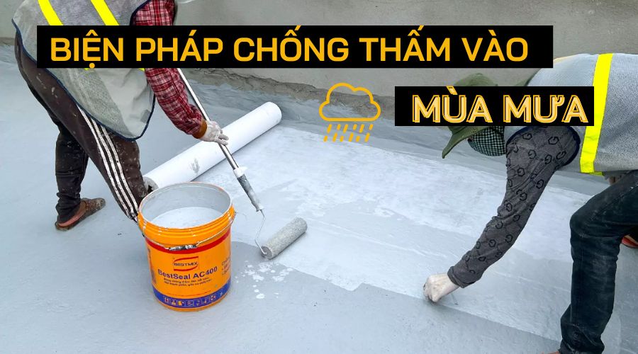 Biện pháp chống thấm vào mùa mưa hiệu quả